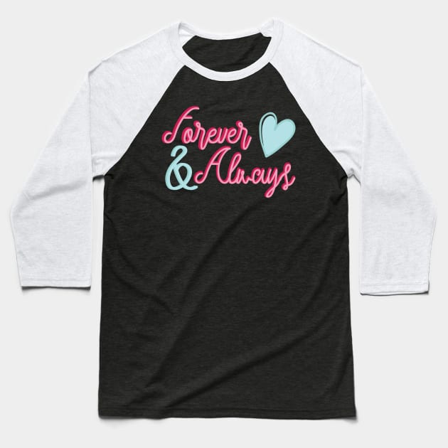 Forever and Always Romantic Love Sayings for Valentines or Anniversary Baseball T-Shirt by mschubbybunny